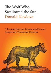 Cover of: The Wolf Who Swallowed the Sun: A Jungian Fable of Family and Finance Across the Twentieth Century