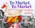 Cover of: To market, to market
