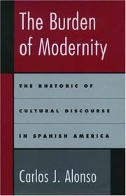 Cover of: The burden of modernity: the rhetoric of cultural discourse in Spanish America