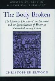 Cover of: The Body broken: the Calvinist doctrine of the Eucharist and the symbolization of power in sixteenth-century France