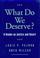 Cover of: What Do We Deserve?