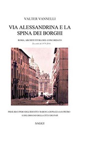 Cover of: VIA ALESSANDRINA E LA SPINA DEI BORGHI _ Roma, Architettura del Concordato. Da scritti del 1979-2016.