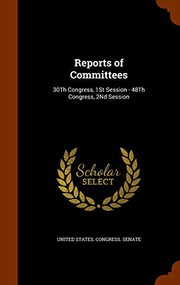 Cover of: Reports of Committees: 30Th Congress, 1St Session - 48Th Congress, 2Nd Session