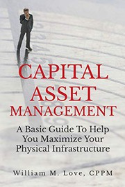 Cover of: Capital Asset Management A Basic Guide To Help You Maximize Your Physical Infrastructure