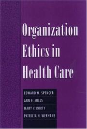 Organization ethics in health care by Edward M Spencer, Edward M. Spencer, Ann E. Mills, Mary V. Rorty, Patricia H. Werhane