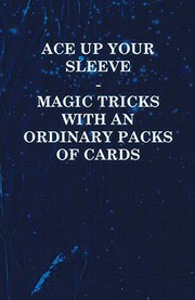 Cover of: Ace Up Your Sleeve - Magic Tricks with an Ordinary Packs of Cards