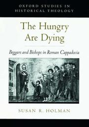 Cover of: The Hungry Are Dying: Beggars and Bishops in Roman Cappadocia (Oxford Studies in Historical Theology)