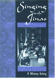 Cover of: Singing to the Jinas: Jain laywomen, Maṇḍaḷ singing, and the negotiations of Jain devotion