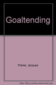 Cover of: Goaltending by Jacques Plante