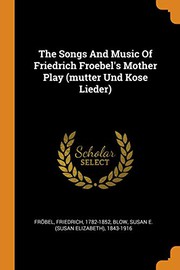 Cover of: The Songs and Music of Friedrich Froebel's Mother Play