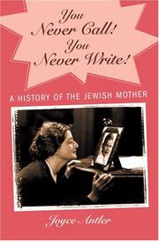Cover of: You Never Call! You Never Write!: A History of the Jewish Mother