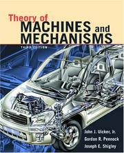 Theory of machines and mechanisms by John J. Uicker, Gordon R. Pennock, Joseph E. Shigley