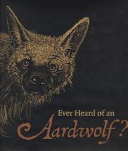 Cover of: Ever Heard of an Aardwolf?: A Miscellany of Uncommon Animals