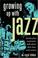 Cover of: Growing Up with Jazz