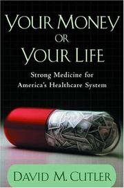 Cover of: Your Money or Your Life: Strong Medicine for America's Health Care System