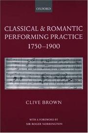 Cover of: Classical and Romantic Performing Practice 1750-1900 by Clive Brown
