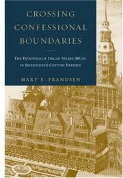 Cover of: Crossing confessional boundaries: the patronage of Italian sacred music in seventeenth-century Dresden