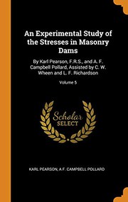 Cover of: An Experimental Study of the Stresses in Masonry Dams: By Karl Pearson, F.R.S., and A. F. Campbell Pollard, Assisted by C. W. Wheen and L. F. Richardson; Volume 5
