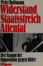 Widerstand, Staatsstreich, Attentat by Peter Hoffmann, Peter Hoffmann
