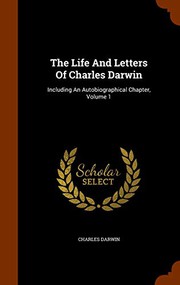 Cover of: The Life And Letters Of Charles Darwin: Including An Autobiographical Chapter, Volume 1