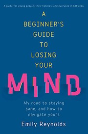 Cover of: A Beginner's Guide to Losing Your Mind: My road to staying sane, and how to navigate yours