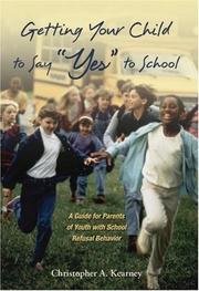 Cover of: Getting Your Child to Say "Yes" to School: A Guide for Parents of Youth with School Refusal Behavior