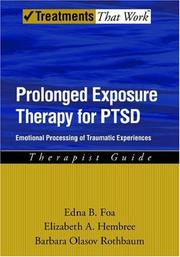 Prolonged exposure therapy for PTSD by Edna B. Foa, Edna Foa, Elizabeth Hembree, Barbara Rothbaum