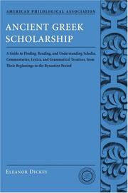 Cover of: Ancient Greek Scholarship: A Guide to Finding, Reading, and Understanding Scholia, Commentaries, Lexica, and Grammatical Treatises: From Their Beginnings ... Association Classical Resources Series)