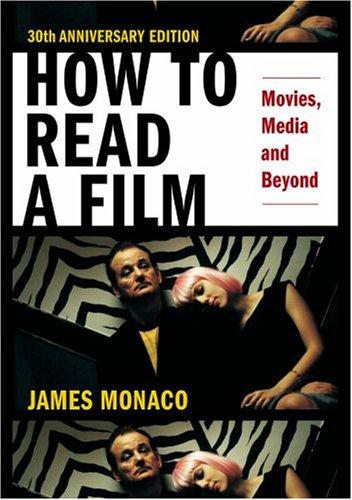 How to Read a Film: The World of Movies, Media, Multimedia by Monaco, James.