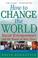 Cover of: How to Change the World