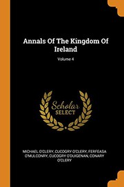 Cover of: Annals of the Kingdom of Ireland; Volume 4 by Michael O'Clery, Cucogry O'Clery, Ferfeasa O'Mulconry
