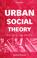 Cover of: Urban social theory