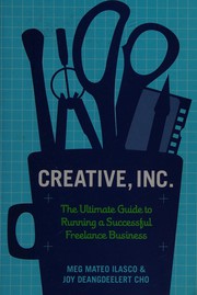 Cover of: Creative, inc.: the ultimate guide to freelancing