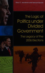 Cover of: The logic of politics under divided government: the legacy of the 2006 elections