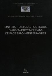 Cover of: Les grandes heures de l'Institut d'études politiques d'Aix-en-Provence, 1956-2006, ou,  Le cinquantenaire d'une bonne maison