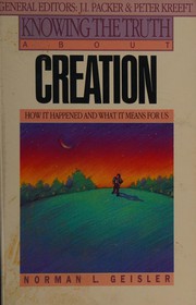 Cover of: Knowing the truth about Creation: how it happened and what it means for us