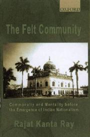 Cover of: The felt community: commonalty and mentality before the emergence of Indian nationalism