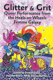 Cover of: Glitter & Grit: Queer Performance from the Heels on Wheels Femme Galaxy