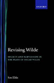Cover of: Revising Wilde: society and subversion in the plays of Oscar Wilde