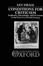 Cover of: Conditions for criticism: authority, knowledge, and literature in the late nineteenth century