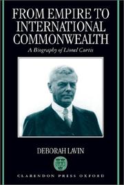 Cover of: From empire to international commonwealth: a biography ofLionel Curtis