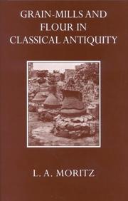 Cover of: GRAIN-MILLS AND FLOUR IN CLASSICAL ANTIQUITY by L.A.: Moritz