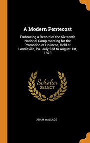 Cover of: A Modern Pentecost: Embracing a Record of the Sixteenth National Camp-Meeting for the Promotion of Holiness, Held at Landisville, Pa., July 23d to August 1st, 1873