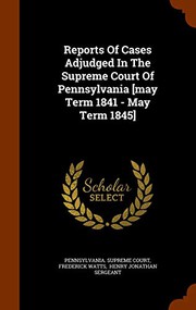 Cover of: Reports Of Cases Adjudged In The Supreme Court Of Pennsylvania [may Term 1841 - May Term 1845] by Pennsylvania. Supreme Court., Frederick Watts, Henry Jonathan Sergeant