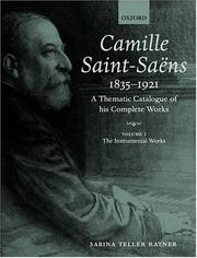 Cover of: Camille Saint-Saens 1835-1921: A Thematic Catalogue of his Complete Works Volume I: The Instrumental Works (Camille Saint-Saens)