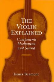 Cover of: The violin explained by Beament, James Sir.