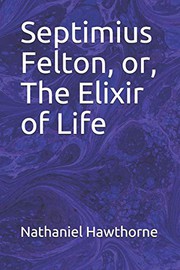 Cover of: Septimius Felton, or, The Elixir of Life