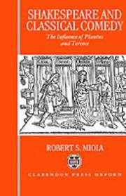 Shakespeare and Classical Comedy by Robert S. Miola