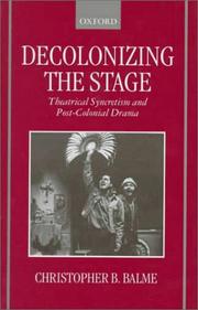 Cover of: Decolonizing the stage by Christopher B. Balme