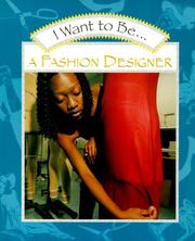 Cover of: I Want to Be a Fashion Designer (I Want To Be)